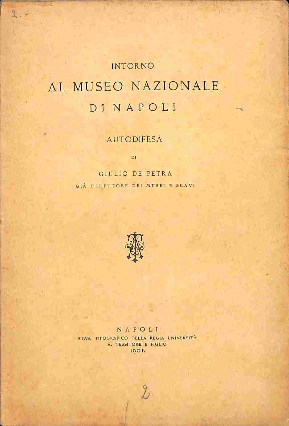 Intorno al Museo Nazionale di Napoli. Autodifesa di Giulio De Petra già direttore dei Musei e scavi
